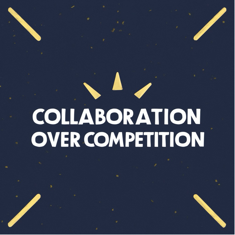 Collaborate not compete