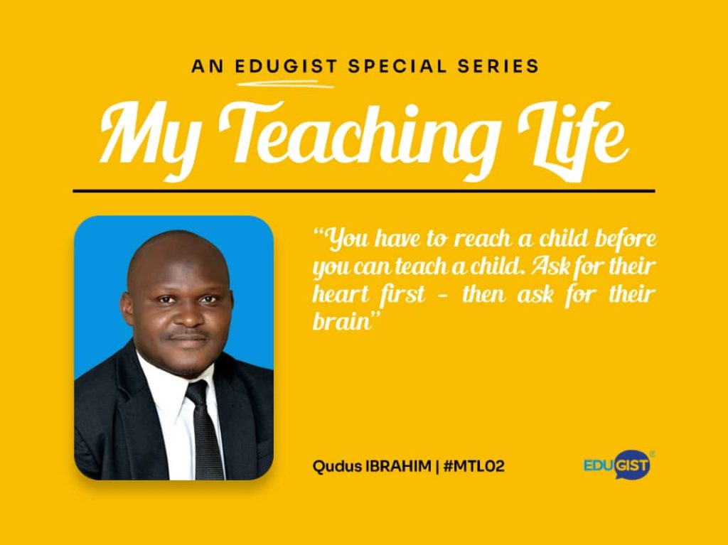 "You have to reach a child before you can teach a child, ask for their heart first, then ask for their brain" - Qudus Ibrahim
